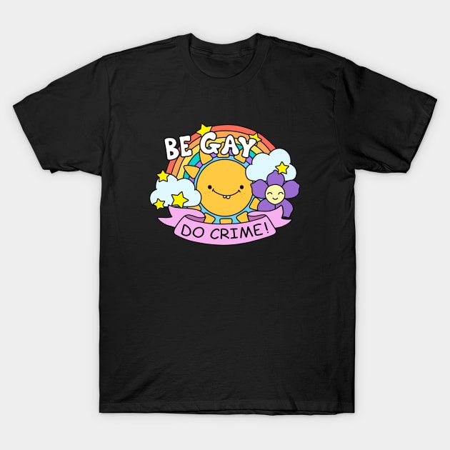 Be Gay Do Crime T-Shirt by valentinahramov